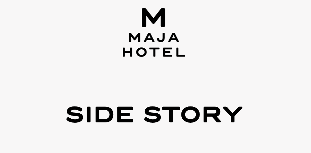MAJA HOTEL SIDE STORY